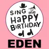 Sing Me Happy Birthday - Happy Birthday Eden, Vol. 1 - EP